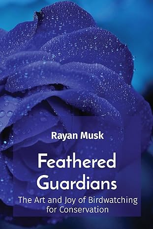 feathered guardians the art and joy of birdwatching for conservation 1st edition rayan musk 8196921020,