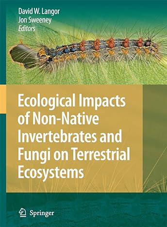 ecological impacts of non native invertebrates and fungi on terrestrial ecosystems 1st edition david langor