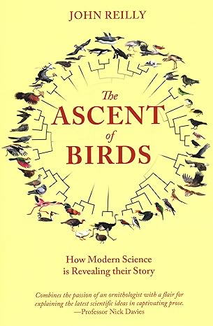 the ascent of birds how modern science is revealing their story 1st edition john reilly 1784272035,