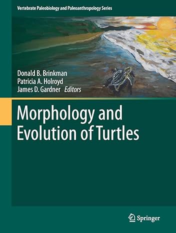 morphology and evolution of turtles 1st edition donald b brinkman ,patricia a holroyd ,james d gardner