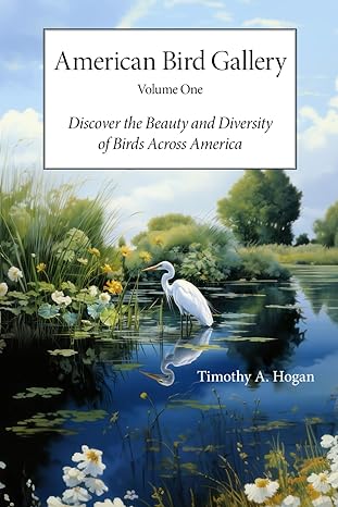 american bird gallery volume one discover the beauty and diversity of birds across america 1st edition