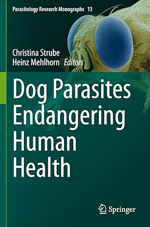 dog parasites endangering human health 1st edition christina strube ,heinz mehlhorn 3030532321, 978-3030532321