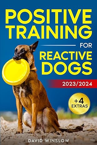 positive training for reactive dogs impulse control and frustration tolerance the easy and proven way to
