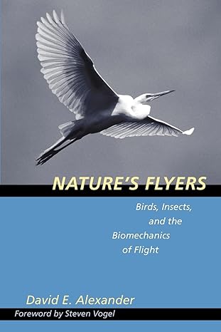natures flyers birds insects and the biomechanics of flight 1st edition david e e alexander 0801880599,