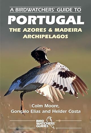 a birdwatchers guide to portugal the azores and madeira archipelagos site guide 1st edition colm moore