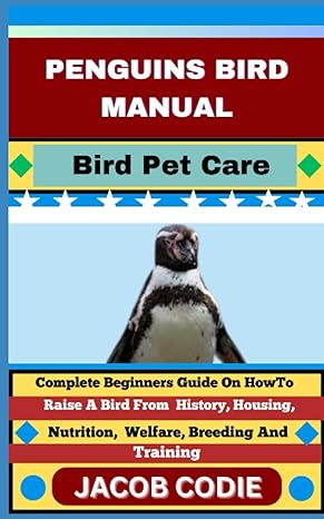penguins bird manual bird pet care complete beginners guide on how to raise a bird from history housing