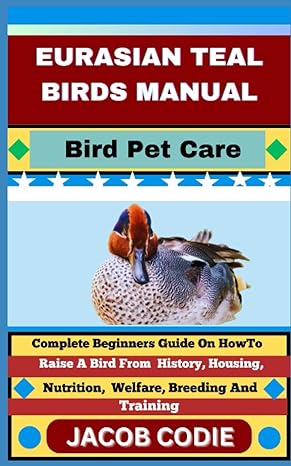 eurasian teal birds manual bird pet care complete beginners guide on how to raise a bird from history housing