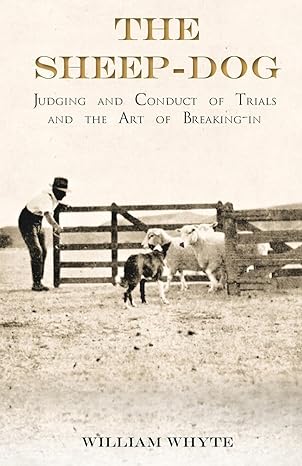 the sheep dog judging and conduct of trials and the art of breaking in a comprehensive and practical text