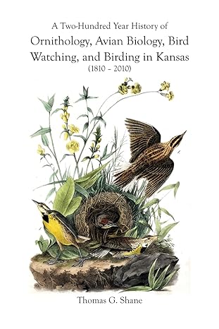 a two hundred year history of ornithology avian biology bird watching and birding in kansas 1st edition