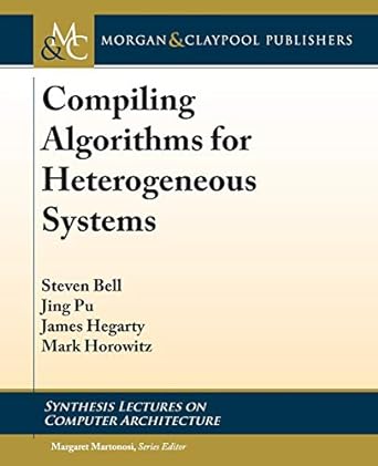 compiling algorithms for heterogeneous systems 1st edition steven bell ,jing pu ,james hegarty 162705961x,