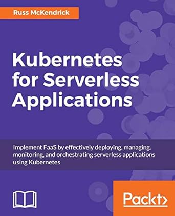 kubernetes for serverless applications implement faas by effectively deploying managing monitoring and