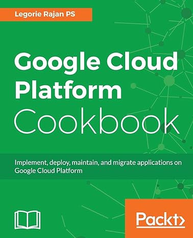 google cloud platform cookbook implement deploy maintain and migrate applications on google cloud platform