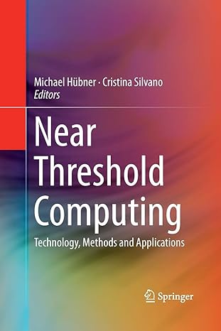 near threshold computing technology methods and applications 1st edition michael hubner ,cristina silvano