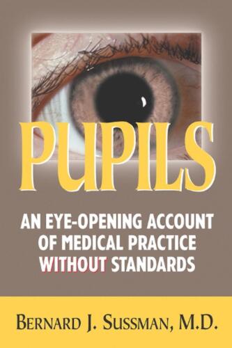 pupils an eye opening account of medical practice without standards 1st edition m. sussman 9780910155496