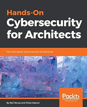 hands on cybersecurity for architects plan and design robust security architectures 1st edition neil rerup