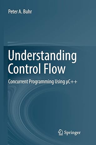 understanding control flow concurrent programming using c++ 1st edition peter a buhr 3319798308,