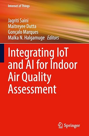 integrating iot and ai for indoor air quality assessment 1st edition jagriti saini ,maitreyee dutta ,goncalo