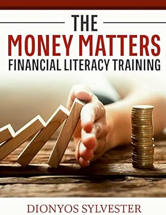 the money matters financial literacy training 1st edition dionyos sylvester 1329300734, 978-1329300736