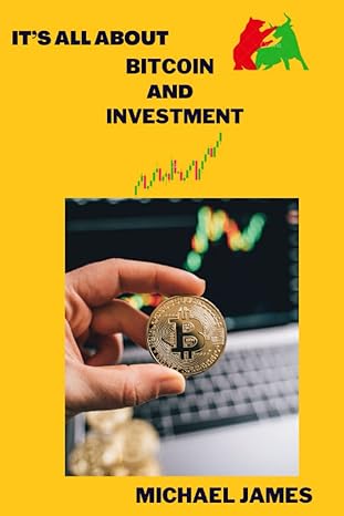 it s all about bitcoin and investment 1st edition michael james 979-8374860078