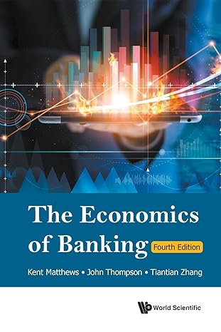 economics of banking the 4th edition kent matthews ,john thompson ,tiantian zhang 981127505x, 9789811275050