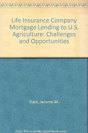 life insurance company mortgage lending to u s agriculture challenges and opportunities 1st edition stam