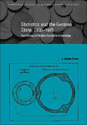 Statistics And The German State 1900-1945 The Making Of Modern Economic Knowledge