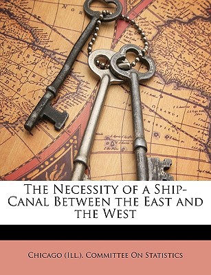the necessity of a ship canal between the east and the west 1st edition chicago ill committee on statistics