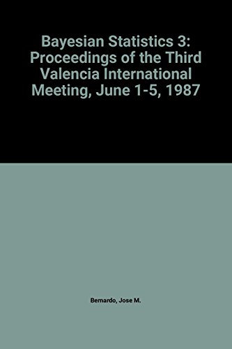 bayesian statistics 3 proceedings of the third valencia international meeting june 1-5 1987 1st edition j. m.