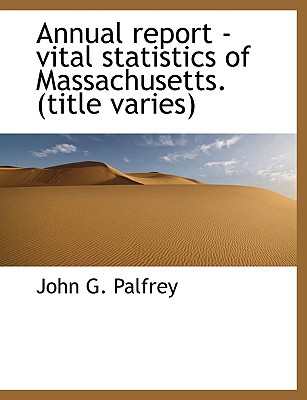 annual report vital statistics of massachusetts 1st edition john g. palfrey 1116311119, 9781116311112