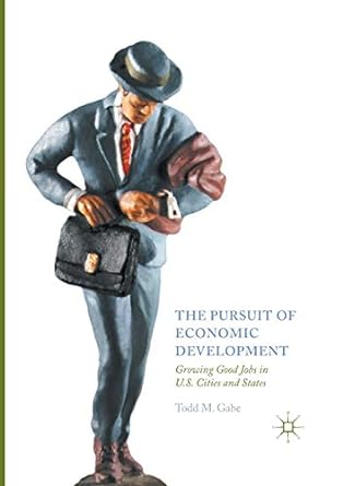 the pursuit of economic development growing good jobs in u s cities and states 1st edition todd m. gabe