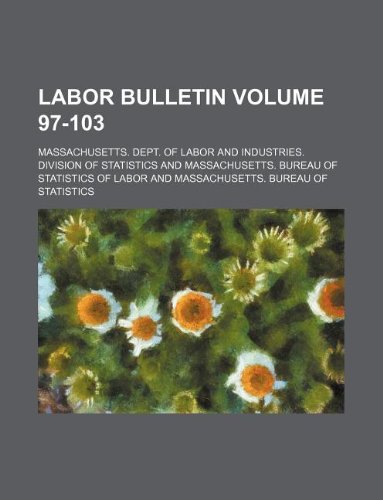 labor bulletin volume 97-103 massachusetts dept of labor and industries division of statistics and