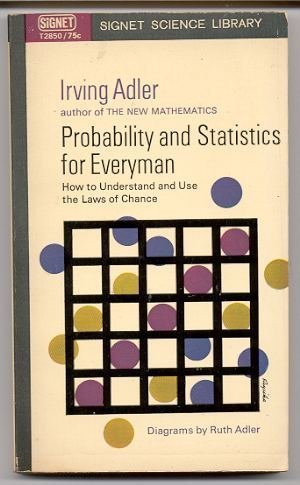 probability and statistics for everyman how to understand and use the laws of chance 1st edition irving adler