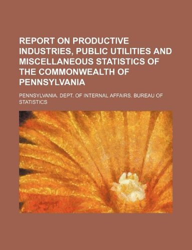 report on productive industries public utilities and miscellaneous statistics of the commonwealth of