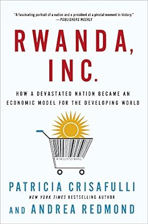 rwanda inc how a devastated nation became an economic model for the developing world 1st edition patricia