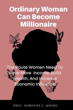 ordinary woman can become millionaire the route women need to have more income build wealth and increase
