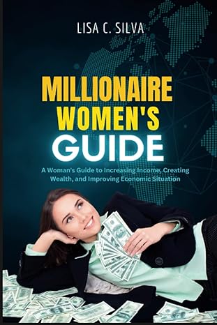 millionaire women s guide a woman s guide to increasing income creating wealth and improving economic