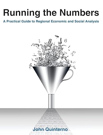 running the numbers a practical guide to regional economic and social analysis 1st edition john quinterno