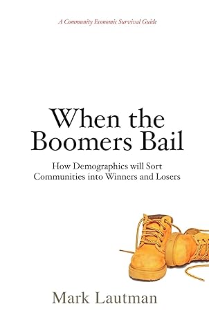 when the boomers bail a community economic survival guide 1st edition mark lautman 0981786936, 978-0981786933