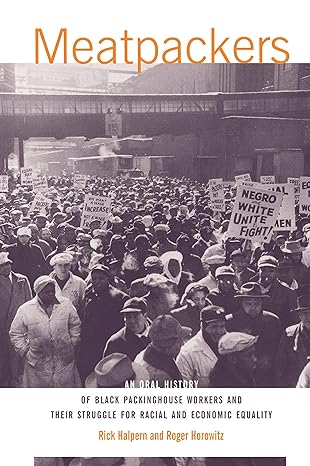 meatpackers an oral history of black packinghouse workers and their struggle for racial and economic equality