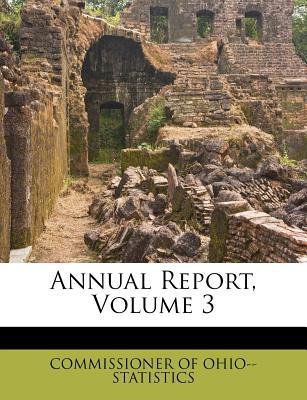 annual report volume 3 1st edition commissioner of ohio  statistics 1245194496, 9781245194495
