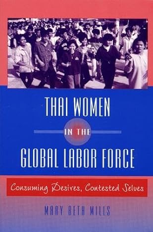 thai women in the global labor force consuming desires contested selves 1st edition mary beth mills