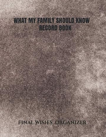 what my family should know record book end of life planner and what to do when i m gone 1st edition peace of