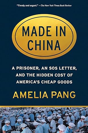made in china a prisoner an sos letter and the hidden cost of america s cheap goods 1st edition amelia pang