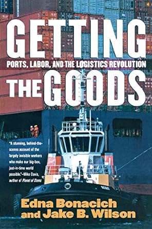 getting the goods ports labor and the logistics revolution 1st edition edna bonacich, jake b. wilson