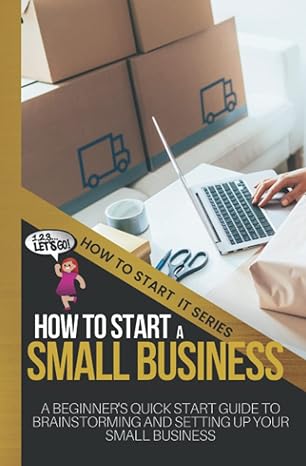 how to start a small business a beginners quick start guide to brainstorming and setting up your small