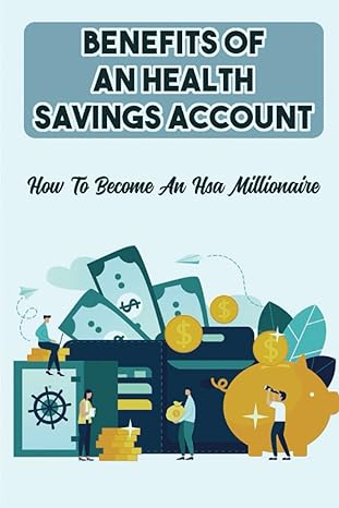 benefits of an health savings account how to become an hsa millionaire 1st edition terence greenan