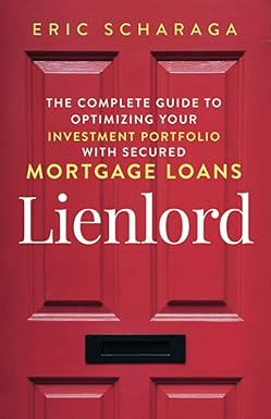 the complete guide to optimizing your investment portfolio with secured mortgage loans lienlord 1st edition