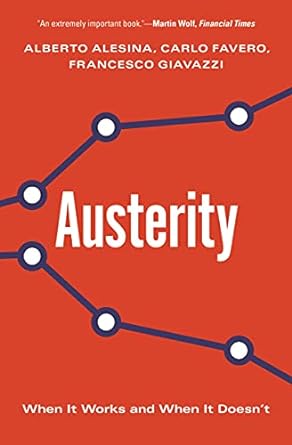 austerity when it works and when it does not 1st edition alberto alesina, carlo favero, francesco giavazzi