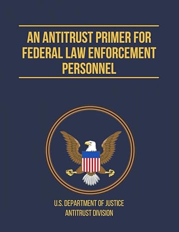 an antitrust primer for federal law enforcement personnel 1st edition u.s. department of justice ,antitrust