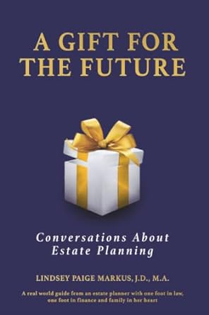 a gift for the future conversations about estate planning 1st edition lindsey paige markus 057832508x,